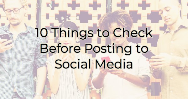 10 Things to Check Before Posting to Social Media